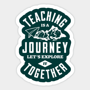 TEACHING IS A JOURNEY Sticker